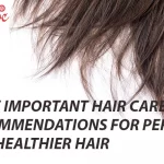 Some Important Hair Care Recommendations for Perfect and Healthy Hairs